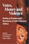 Votes, Money and Violence: Political Parties and Election in Sub-Saharan Africa