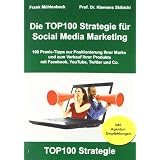 Die TOP100 Strategie f�r Social Media Marketing: 100 Praxis-Tipps zur Positionierung Ihrer Marke und zum Verkauf Ihrer Produkte mit Facebook, YouTube, Twitter & Covon "Frank M�hlenbeck"
