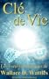 Cl� de vie - Les 3 oeuvres magiques de Wallace D. Wattles (Traduit)