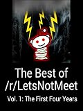 The Best of /r/LetsNotMeet: Vol. 1: The First Four Years