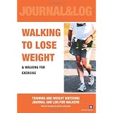 Walking to Lose Weight: Training and Weight Watching Journal And Log For Walkers