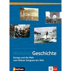 Histoire / Geschichte. Sch�lerband Sekundarstufe II: Europa und die Welt vom Wiener Kongress bis 1945. BD 2. Deutsch-franz�s. Geschichtsbuch