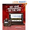 Get Your Photography on the Web: The Fastest, Easiest Way to Show and Sell Your Work