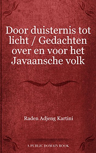 Door duisternis tot licht / Gedachten over en voor het Javaansche volk (Dutch Edition)