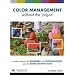 Color Management without the Jargon: A Simple Approach for Designers and Photographers Using the Adobe Creative Suite