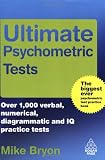 Ultimate Psychometric Tests: Over 1000 Verbal Numerical Diagrammatic and IQ Practice Tests (Ultimate Series)