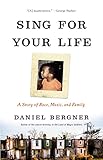 Sing for Your Life: A Story of Race, Music, and Family Sing for Your Life: A Story of Race, Music, and Family
