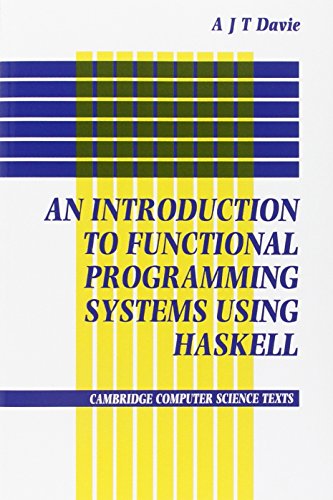 Introduction to Functional Programming Systems Using Haskell (Cambridge Computer Science Texts), by Antony J. T. Davie