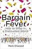 Bargain fever : how to shop in a discounted world