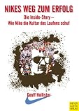 Nikes Weg zum Erfolg: Die Inside-Story - Wie Nike die Kultur des Laufens schuf