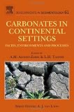 Carbonates in Continental Settings, Volume 61: Facies, Environments, and Processes (Developments in Sedimentology)