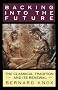 Backing into the Future: The Classical Tradition and Its Renewal