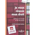 Je veux r�ussir mon droit : M�thodes de travail et cl�s du succ�s