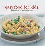 Easy Food for Kids: Simple Recipes for Child-Friendly Food