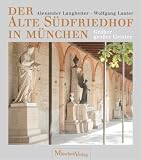 Der Alte S&uuml;dfriedhof in M&uuml;nchen - Alexander Langheiter