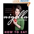 How to Eat: The Pleasures and Principles of Good Food by Nigella Lawson