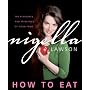 How to Eat: The Pleasures and Principles of Good F&hellip by Nigella Lawson