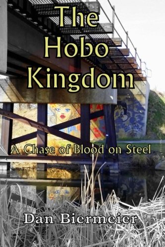 The Hobo Kingdom: A Chase of Blood on Steel (Volume 1), by Dan Biermeier