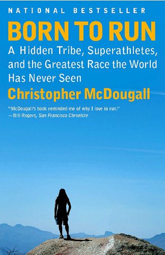 Born to Run: A Hidden Tribe, Superathletes, and the Greatest Race the World Has Never Seen (Vintage)