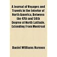 A Journal of Voyages and Travels in the Interior of North America, Between the 47th and... by Daniel Williams Harmon