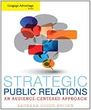 Cengage Advantage Books: Strategic Public Relations: An Audience-Focused Approach