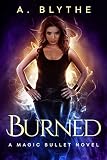 Burned (A Magic Bullet Novel Book 1)