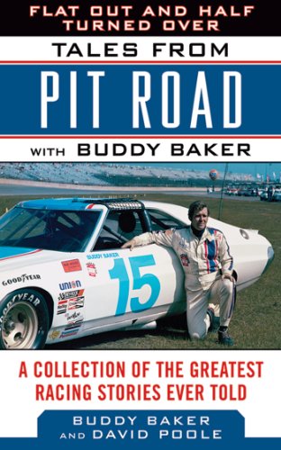 Flat Out and Half Turned Over: Tales from Pit Road with Buddy Baker (Tales from the Team)