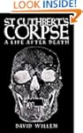St Cuthbert's Corpse: A Life After Death