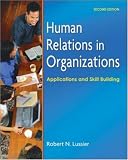 Human Relations in Organizations: Applications and Skill Building