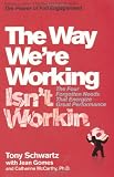 The Way We re Working Isn t Working: The Four Forgotten Needs That Energize Great Performance