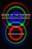 Dance of the Photons: From Einstein to Quantum Teleportation