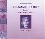 The Grammar of Spontaneity (Awareness Through Movement, Volume I)