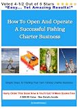 How To Open And Operate A Successful Fishing Charter Business Simple Steps To Starting Your Own Fishing Charter Business
