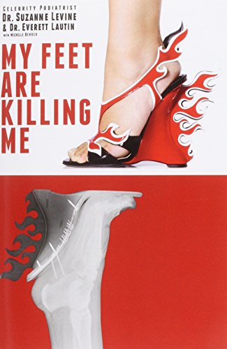 My Feet Are Killing Me: Dr. Levine's Complete Foot Care Program