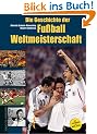 Die Geschichte der Fu�ball-Weltmeisterschaft 1930 - 2006. Mit 130 Seiten extra zur WM 2006