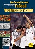 die,geschichte,der,fussball,weltmeisterschaft,1930,2006.,mit,130,seiten,extra,zur,wm,2006