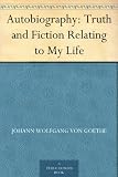 Autobiography: Truth and Fiction Relating to My Life