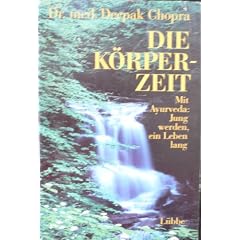 Die K�rperzeit. Mit Ayurveda: Jung werden, ein Leben lang