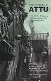The Capture of Attu: A World War II Battle as Told by the Men Who Fought There