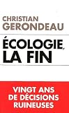 Ecologie, la fin. Vingt ans de d�cisions ruineuses