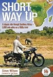 Short Way Up: A Classic Ride Through Southern Africa - 5,000 Solo Miles on a 1950s Ariel
