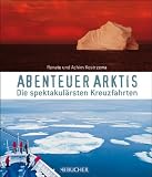 Image of Abenteuer Arktis: Kreuzfahrten zwischen Grönland, Spitzbergen und Franz-Josephs-Land