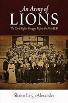 An Army of Lions: The Civil Rights Struggle Before the NAACP (Politics and Culture in Modern America)