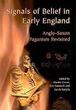 Signals of belief in early England : Anglo-Saxon paganism revisited