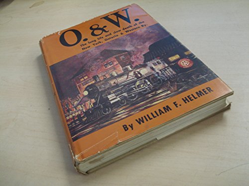 o and w the long life and slow death of the new york ontario  western railway