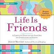 Life Is Friends: A Complete Guide to the Lost Art of Connecting in Person | [Jeanne Martinet]