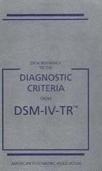 Desk Reference to the Diagnostic Criteria From DSM-IV-TR