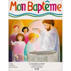 Mon bapt�me. Livret de pr�paration au bapt�me pour les enfants de 5 � 7 ans et pour leurs parents