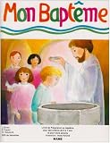 Mon bapt�me. Livret de pr�paration au bapt�me pour les enfants de 5 � 7 ans et pour leurs parents
