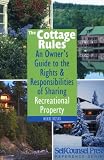 The Cottage Rules: An Owner's Guide to the Rights & Responsibilities of Sharing Recreational Property